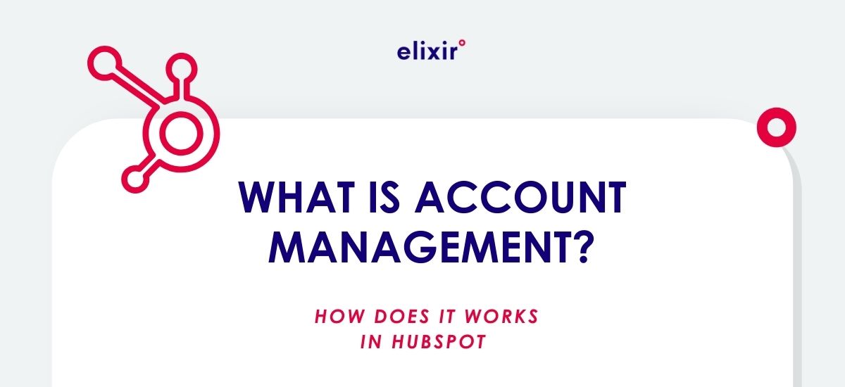 WHAT IS ACCOUNT MANAGEMENT, AND HOW IT WORKS IN HUBSPOT